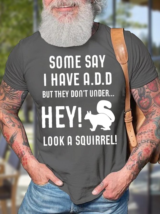 Men's Some Say I Have Add But They Don‘T Under Hey Look A Squirrel Funny Graphic Print Casual Cotton Text Letters Loose T-Shirt