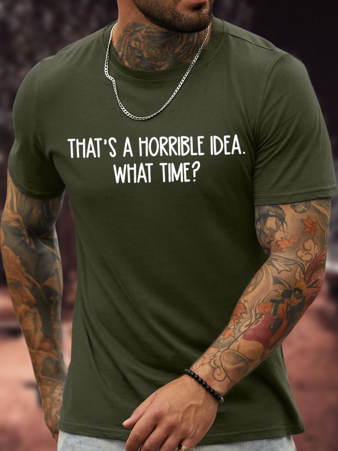 Men's That Is Horrible Idea What Time Funny Graphic Print Cotton Text Letters Casual Crew Neck T-Shirt