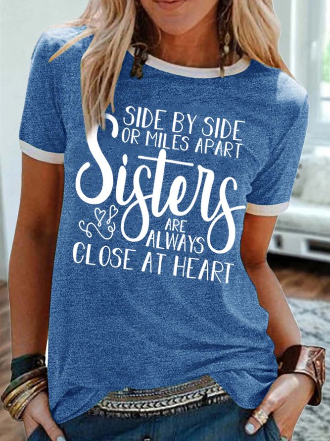 Women’s Side By Side Or Miles Apart Sisters Are Always Close At Heart Text Letters Casual T-Shirt