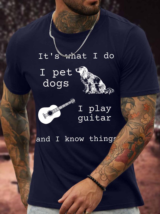 Men's It Is What I Do I Pet Dogs I Play Guitar And I Know Things Funny Graphic Print Crew Neck Text Letters Cotton Casual T-Shirt
