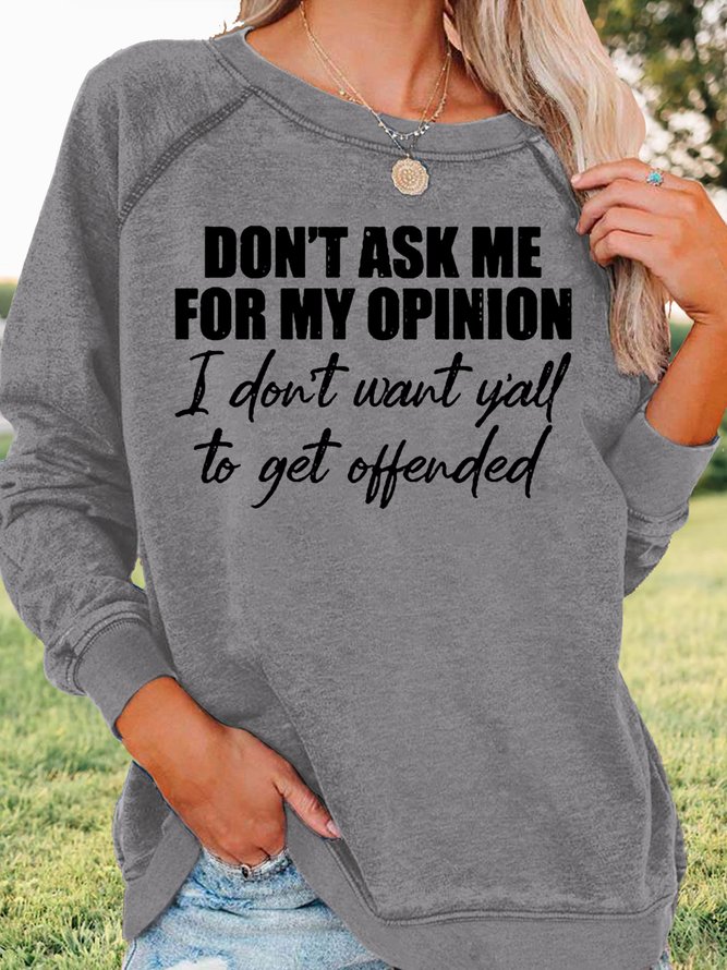 Women's Don't Ask Me for My Opinion Letter Funny Casual Sweatshirt
