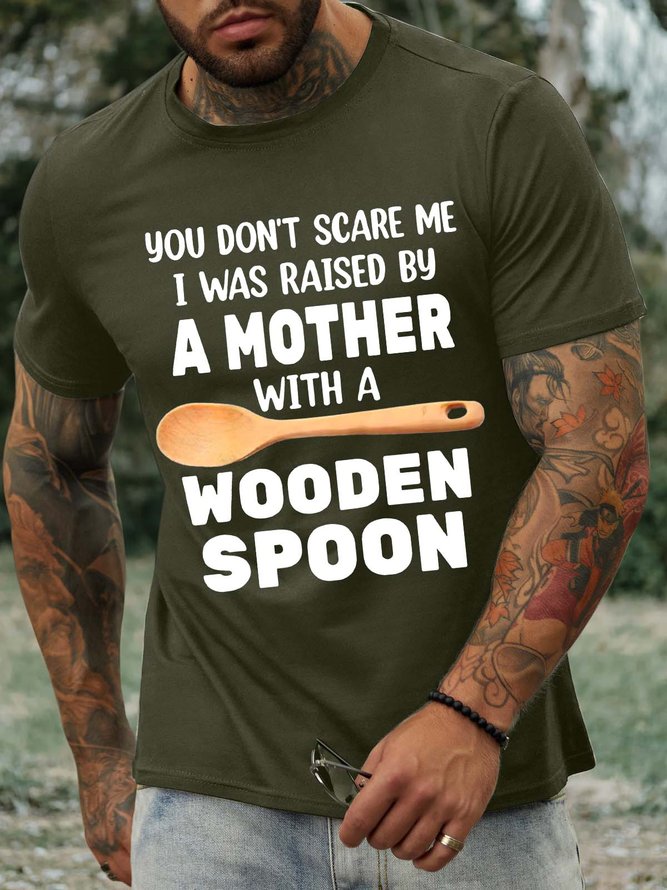Men’s You Don’t Scare Me I Was Raised By A Mother With A Wooden Spoon Text Letters Casual Regular Fit T-Shirt
