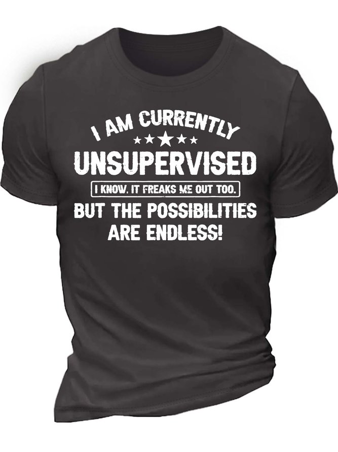 Men’s I Am Currently Unsupervised I Know It Freaks Me Out Too But The Possibilities Are Endless Crew Neck Casual T-Shirt
