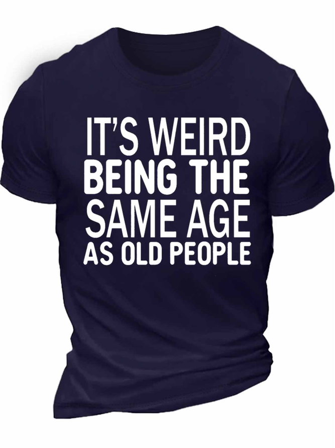 Men's It's Weird Being The Same Age As Old People Funny Graphic Print Text Letters Cotton Casual Loose T-Shirt