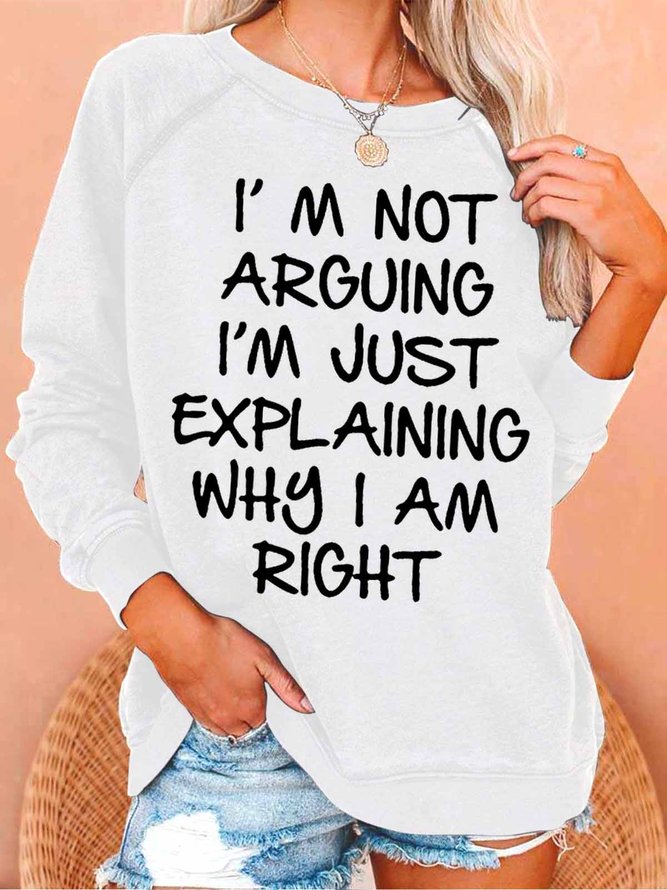 Women's I Am Arguing I Am Just Explaining Why I Am Right Funny Graphic Print Text Letters Crew Neck Loose Casual Sweatshirt