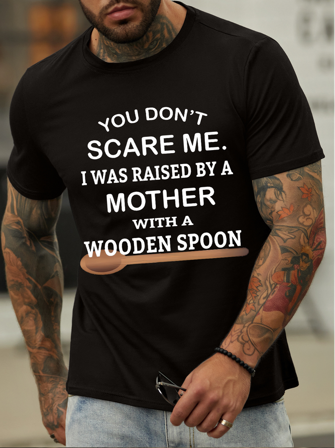 Men's You Don't Scare Me I Was Raised By A Mother With A Wooden Spoon Funny Graphic Print Casual Cotton Loose Text Letters T-Shirt