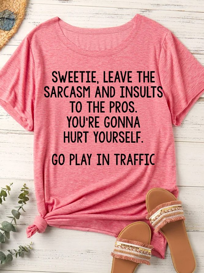 Women's Leave The Sarcasm And Insults To The Pros Encourage Letter Gift Casual T-Shirt