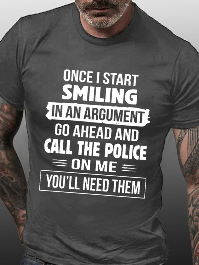 Men's Once I Start Smiling In An Argument Go Ahead And Call The Police On Me You'll Need Them Cotton Casual T-Shirt