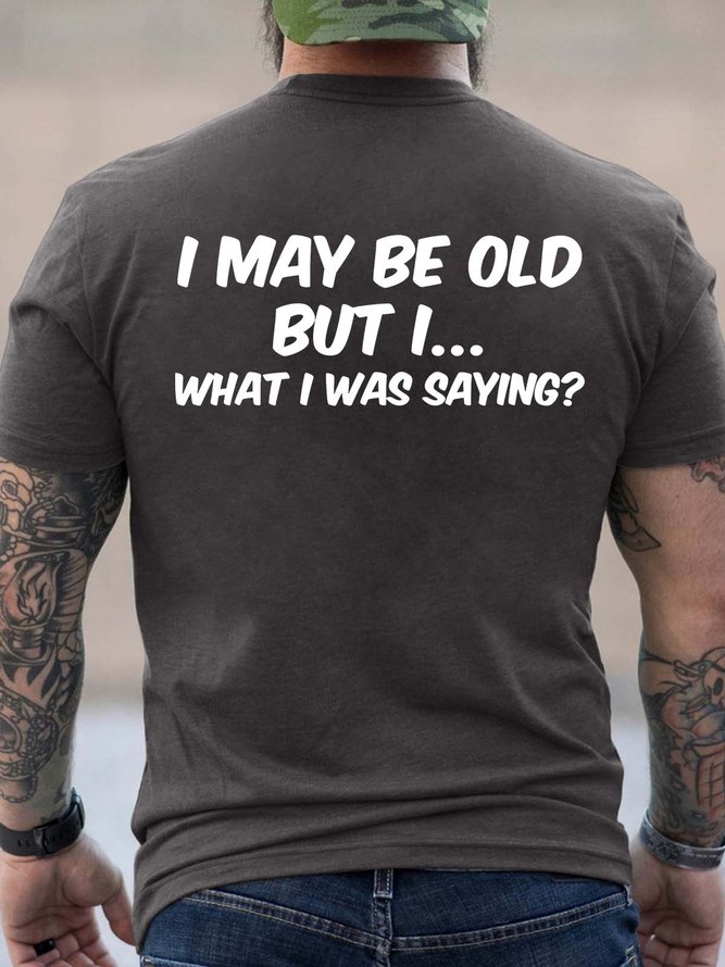 Men’s I May Be Old But I  What I Was saying Casual Regular Fit T-Shirt