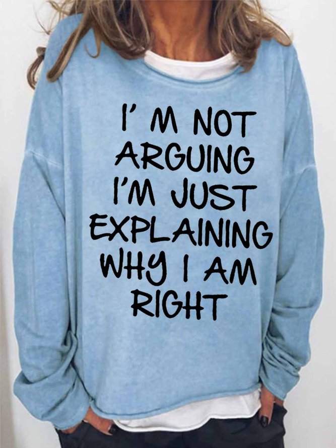 Women's I Am Arguing I Am Just Explaining Why I Am Right Funny Graphic Print Casual Cotton-Blend Text Letters Crew Neck Sweatshirt
