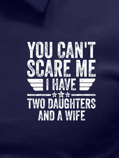 Men’s You Can’t Scare Me I Have Two Daughters And A Wife Text Letters Regular Fit Casual Polo Shirt
