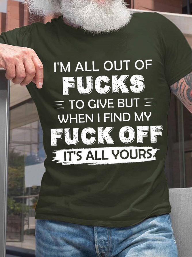 Men's I'm All Out Of Fucks To Give But When I Find My Fuck Off It's All Yours Cotton Crew Neck Casual T-Shirt