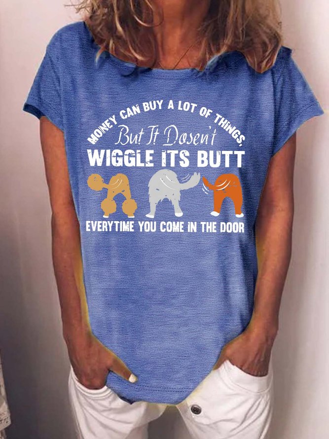 Women’s Money Can Buy A Lot Of Things But It Dosen’t Wiggle Its Butt Everytime You Come In The Door Text Letters Crew Neck Casual Cotton T-Shirt