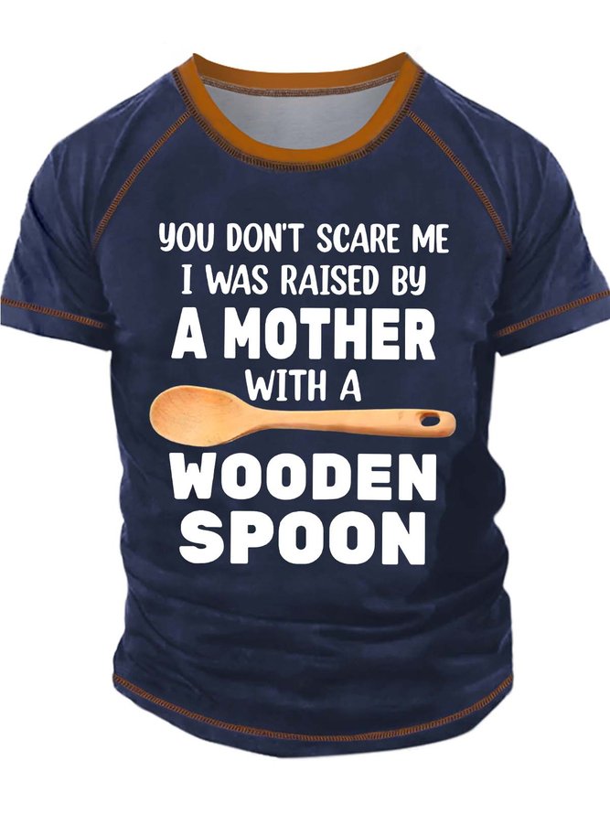 Men’s You Don’t Scare Me I Was Raised By A Mother With A Wooden Spoon Crew Neck Casual Text Letters T-Shirt