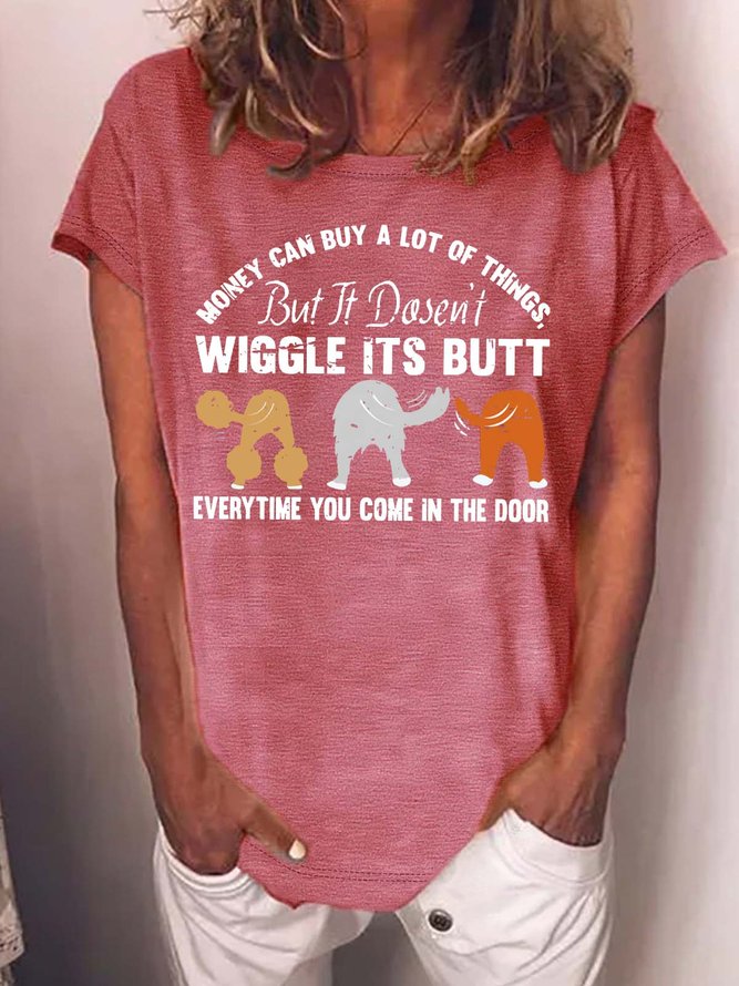 Women’s Money Can Buy A Lot Of Things But It Dosen’t Wiggle Its Butt Everytime You Come In The Door Text Letters Crew Neck Casual Cotton T-Shirt