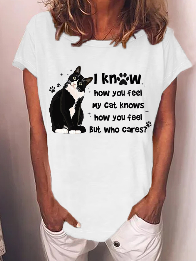 Women‘s Funny Cat I Know How You Feel My Cat Knows How You Feel But Who Cares Crew Neck T-Shirt