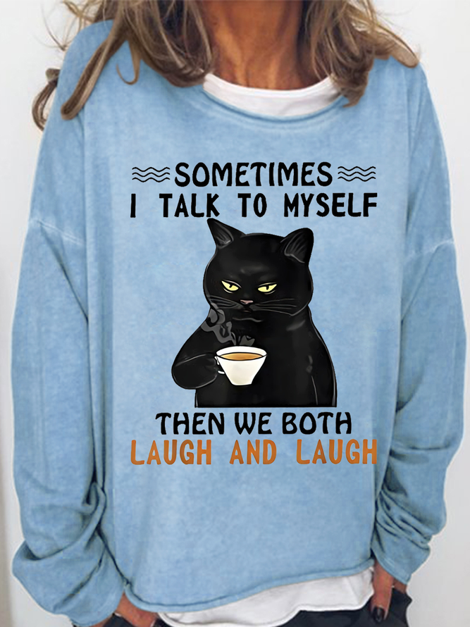 Women's Funny Cat Sometimes I Talk To Myself Then We Both Laugh And Laugh Simple Sweatshirt