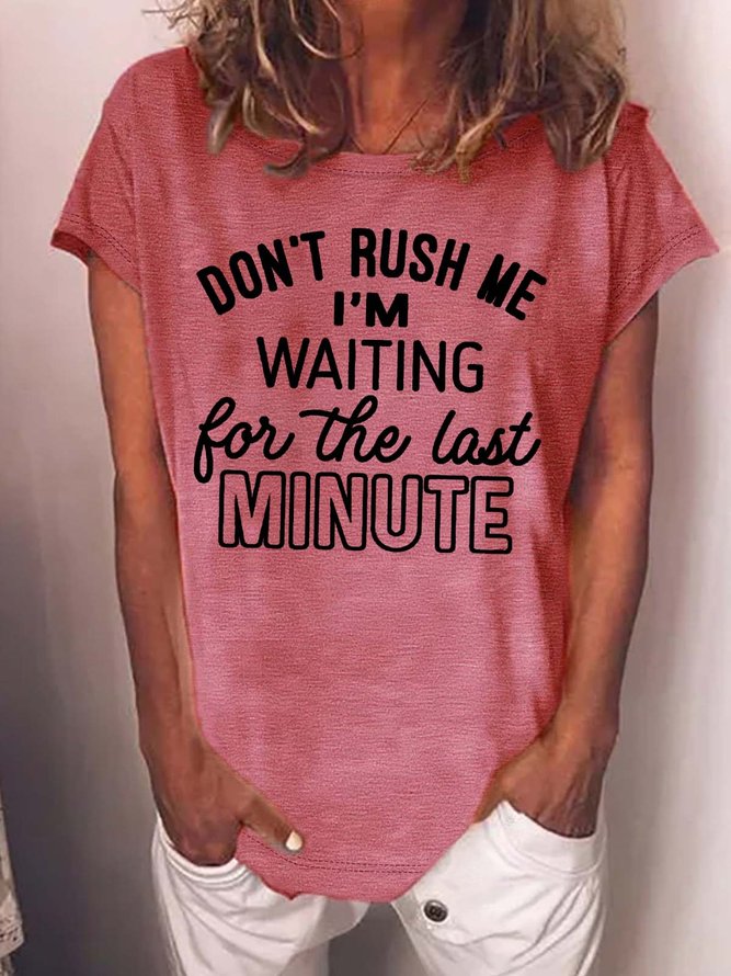 Women’s Don’t Rush Me I’m Waiting For The Last Minute Casual Text Letters T-Shirt