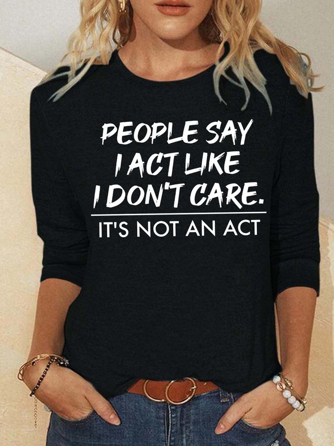 Women’s People Say I Act Like I Don’t Care It’s Not An Act Crew Neck Casual Top
