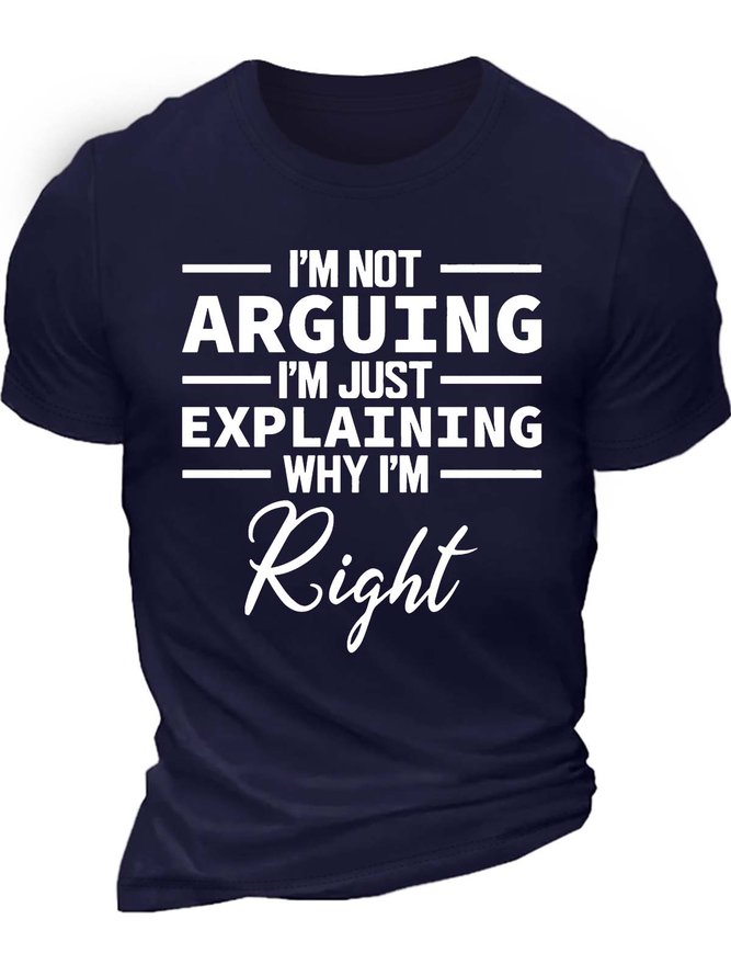 Men’s I’m Not Arguing I’m Just Explaining Why I’m Right Regular Fit Casual T-Shirt