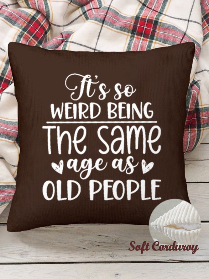 18*18 Throw Pillow Covers, Funny Word Its Weird Being Same Age As Old People Soft Corduroy Cushion Pillowcase Case For Living Room
