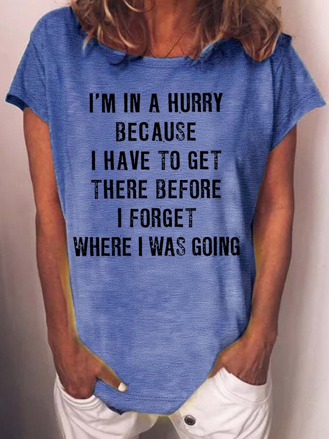 Women's I'm In A Hurry Because I Have To Get There Before I Forget Where Casual Letters Crew Neck T-Shirt