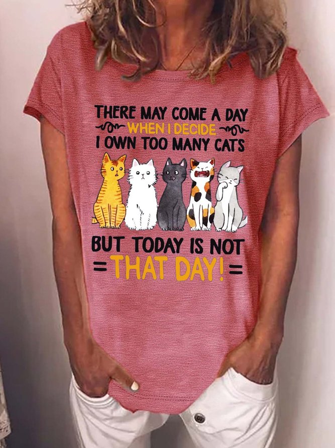 Women’s There May Come A Day When I Decide I Own Too Many Cats But Today Is Not That Day Loose Casual T-Shirt