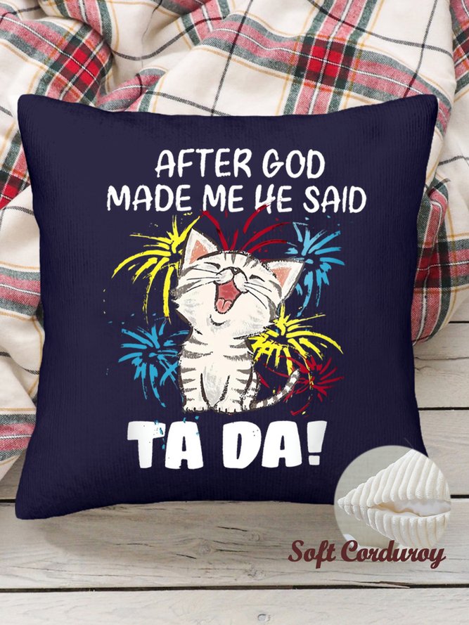 18*18 Throw Pillow Covers, Funny Cat After God Made Me He Said Ta Da Soft Corduroy Cushion Pillowcase Case For Living Room