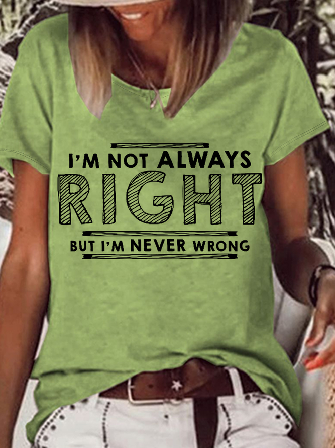 Women's I'm Not Always Right But I'm Never Wrong Casual Loose Cotton Text Letters T-Shirt