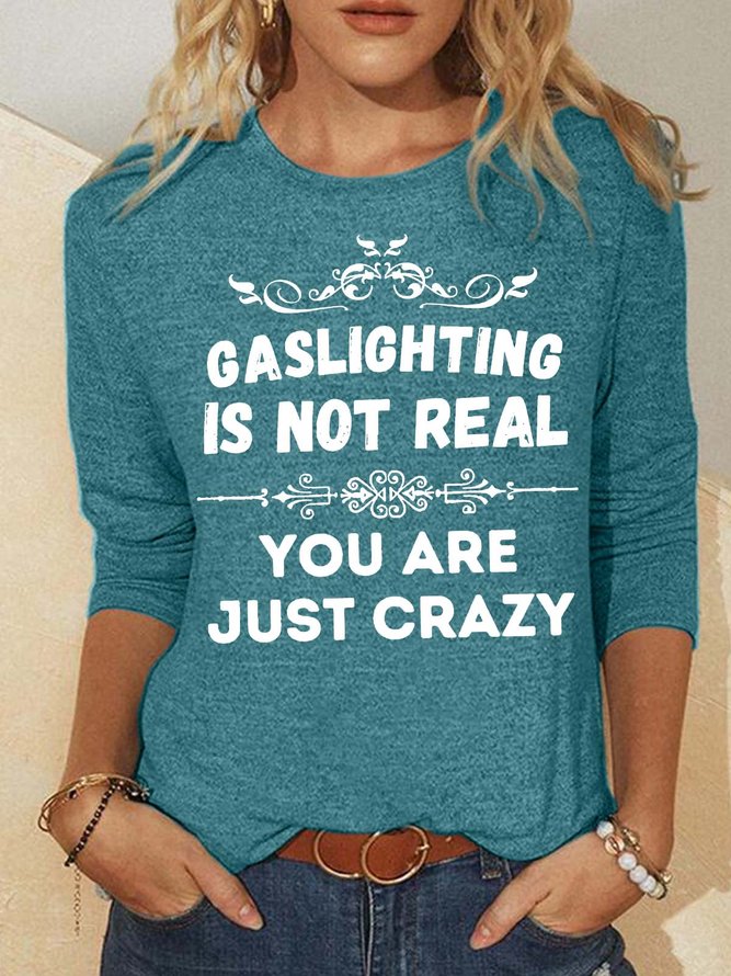 Women’s Gaslighting Is Not Real You Are Just Crazy Loose Crew Neck Casual Shirt
