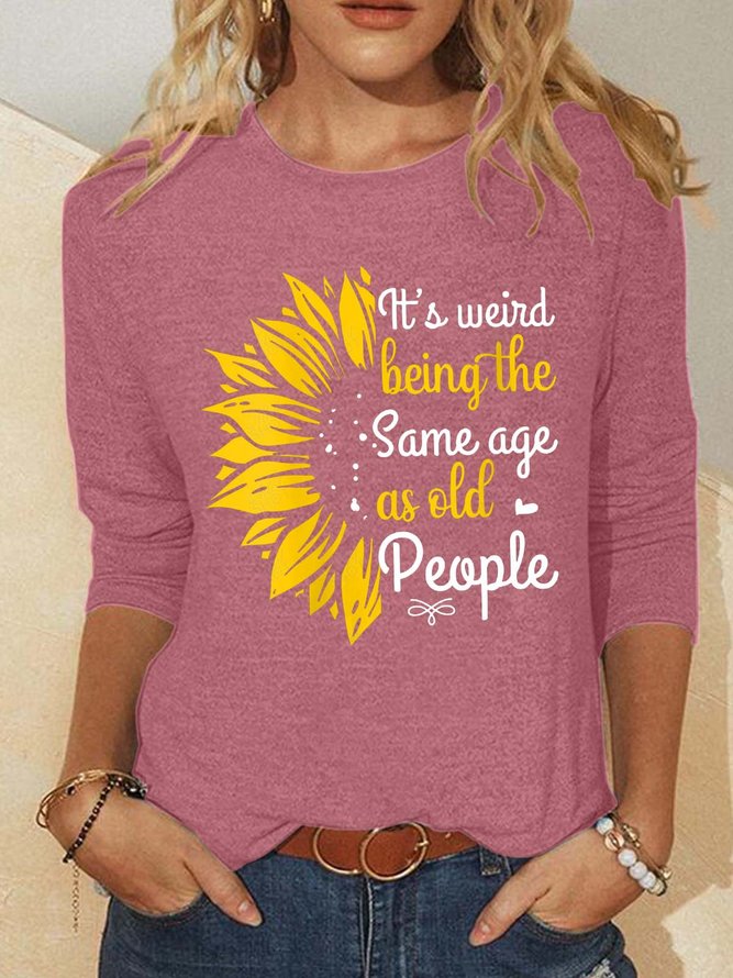 Women’s It’s Weird Being The Same Age As Old People Casual Crew Neck Shirt