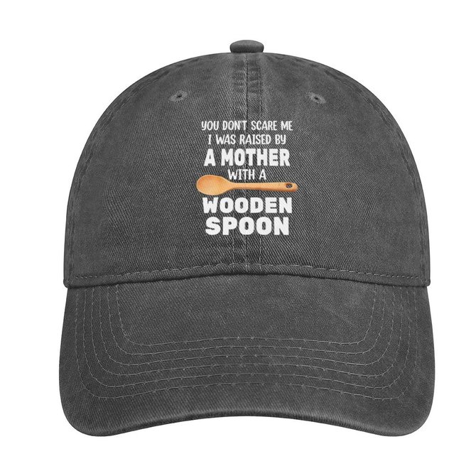 You Don’t Scare Me I Was Raised By A Mother With A Wooden Spoon Adjustable Denim Hat