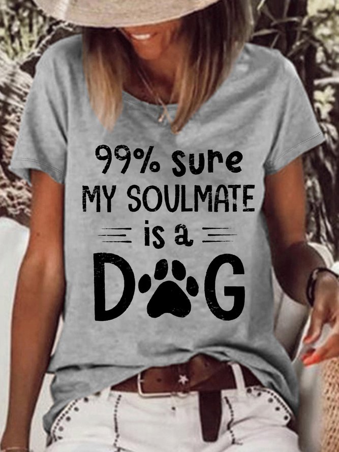 Women's 99% sure my soulmate is a dog Casual Letters Crew Neck T-Shirt