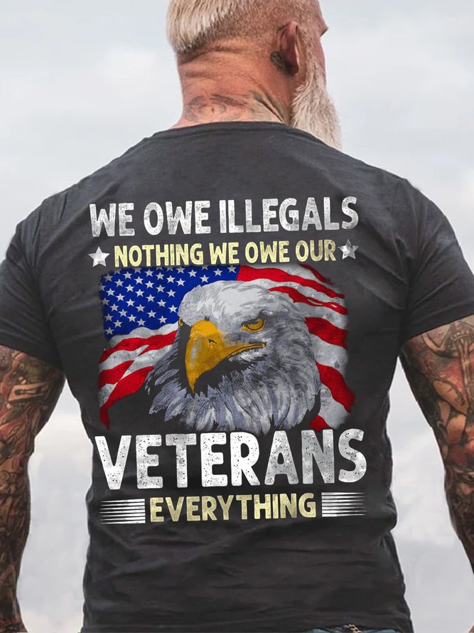 Men's We Owe Illegals Nothing We Owe Our Veteran Everything Cotton Letters Casual T-Shirt