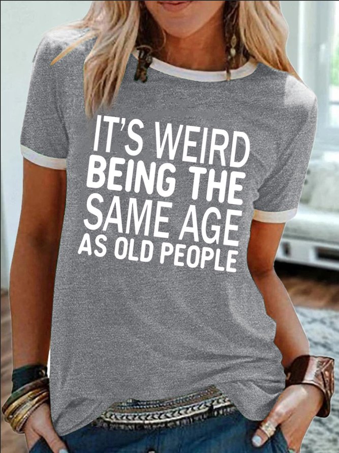 Women's It Is Weird Being The Same Age As Old People Funny Graphic Printing Regular Fit Crew Neck Cotton-Blend Casual T-Shirt