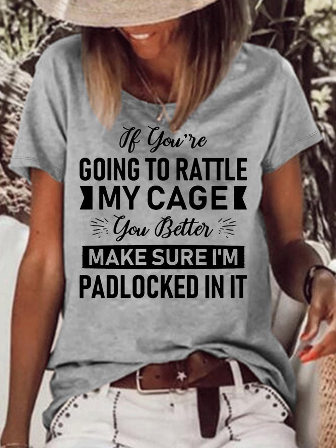 Women's If You're Going To Rattle My Cage You Better Make Sure I'm Padlocked In It Letters Casual T-Shirt