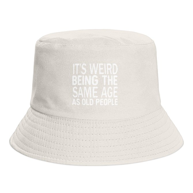 Funny It’s Weird Being The Same Age As Old People Text Letters Print Bucket Hat Outdoor UV Protection