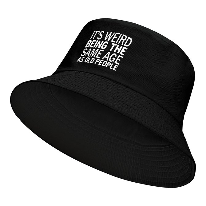 Funny It’s Weird Being The Same Age As Old People Text Letters Print Bucket Hat Outdoor UV Protection