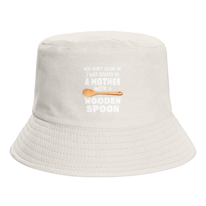 You Don’t Scare Me I Was Raised By A Mother With A Wooden Spoon Print Bucket Hat Outdoor UV Protection