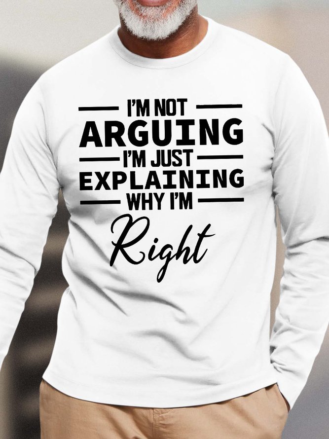 Men’s I’m Not Arguing I’m Just Explaining Why I’m Right Text Letters Crew Neck Casual Loose Top