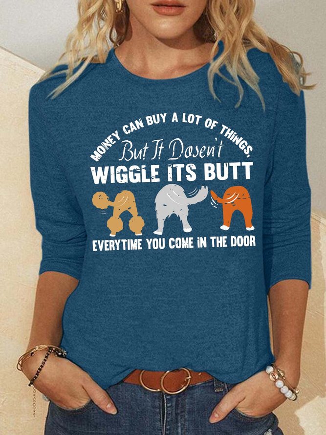 Women’s Money Can Buy A Lot Of Things But It Dosen’t Wiggle Its Butt Everytime You Come In The Door Polyester Cotton Casual Animal Crew Neck Shirt
