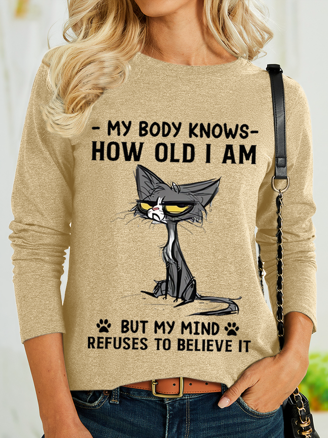Women's Funny Cat My Body Knows How Old I Am But My Mind Refuses To Believe It Text Letters Shirt