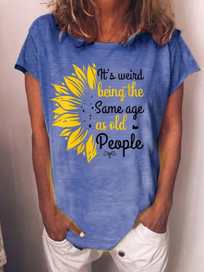 Women’s It’s Weird Being The Same Age As Old People Loose Cotton Crew Neck Casual T-Shirt