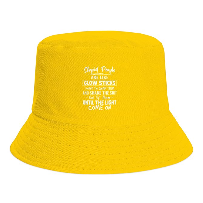 Stupid People Are Like Glow Sticks I Want To Snap Them And Shake Print Bucket Hat Outdoor UV Protection