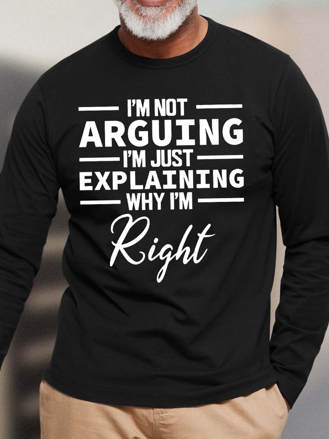 Men’s I’m Not Arguing I’m Just Explaining Why I’m Right Text Letters Crew Neck Casual Loose Top
