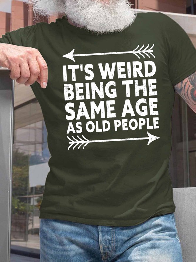 Men's It's Weird Being The Same Age As Old People Funny Graphic Printing Text Letters Cotton Casual T-Shirt