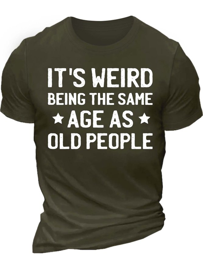 Men’s It’s Weird Being The Same Age As Old People Regular Fit Crew Neck Casual Cotton T-Shirt