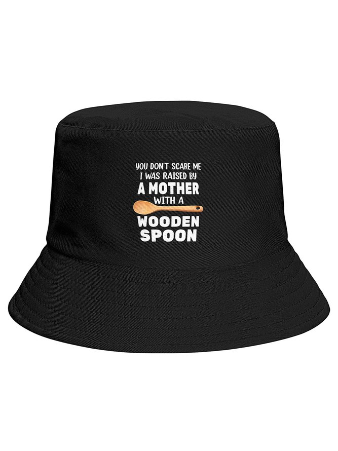 You Don’t Scare Me I Was Raised By A Mother With A Wooden Spoon Print Bucket Hat Outdoor UV Protection