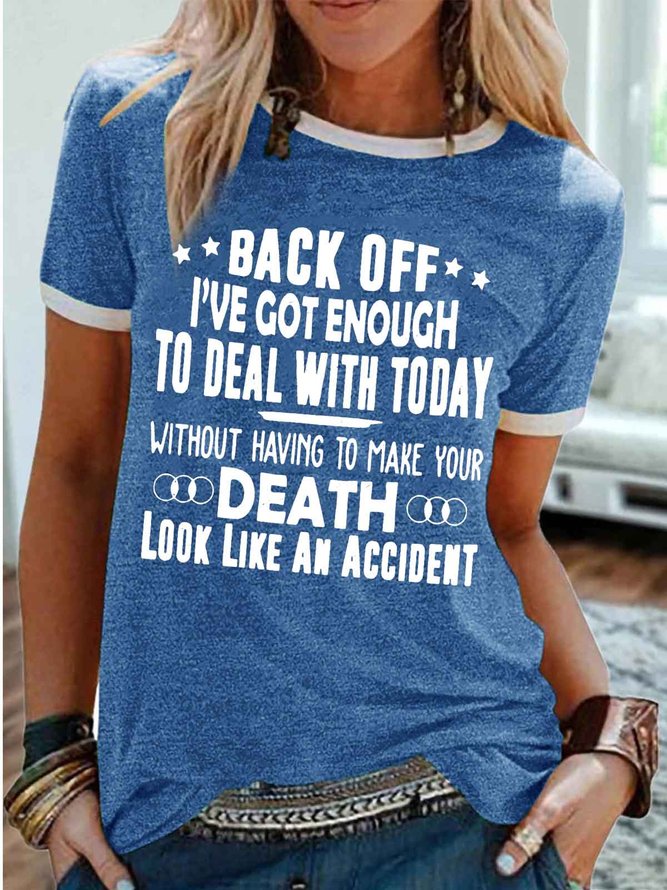 Women's Back Off I've Got Enough To Deal With Today Without Having To Make Your Death Look Like An Accident Funny Graphic Printing Regular Fit Casual Cotton-Blend Text Letters T-Shirt