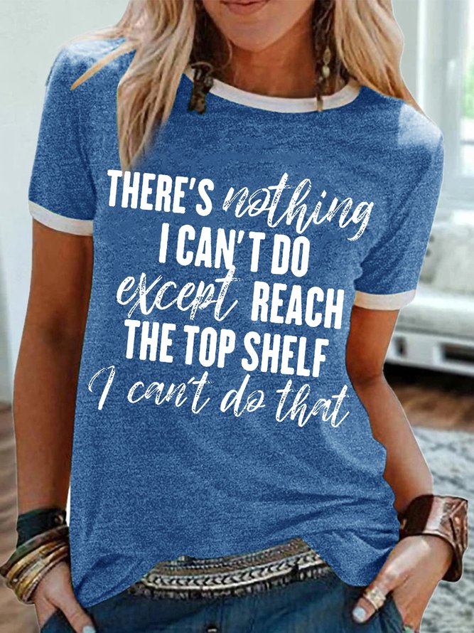 Women's There Is Nothing I Can‘T Do Except Reach The Top Shelf I Can’T Do That Funny Graphic Printing Text Letters Casual Cotton-Blend T-Shirt